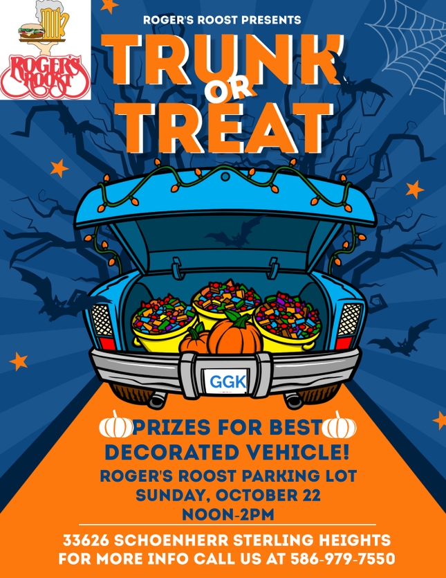 Roger's Roost presents Trunk or Treat
Prizes for the best decorated vehicle!
Roger's Roost Parking Lot October 22
Noon - 2 PM
586 979 7550